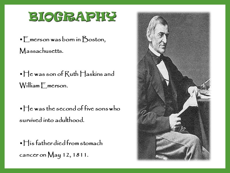BIOGRAPHY Emerson was born in Boston, Massachusetts.  He was son of Ruth Haskins